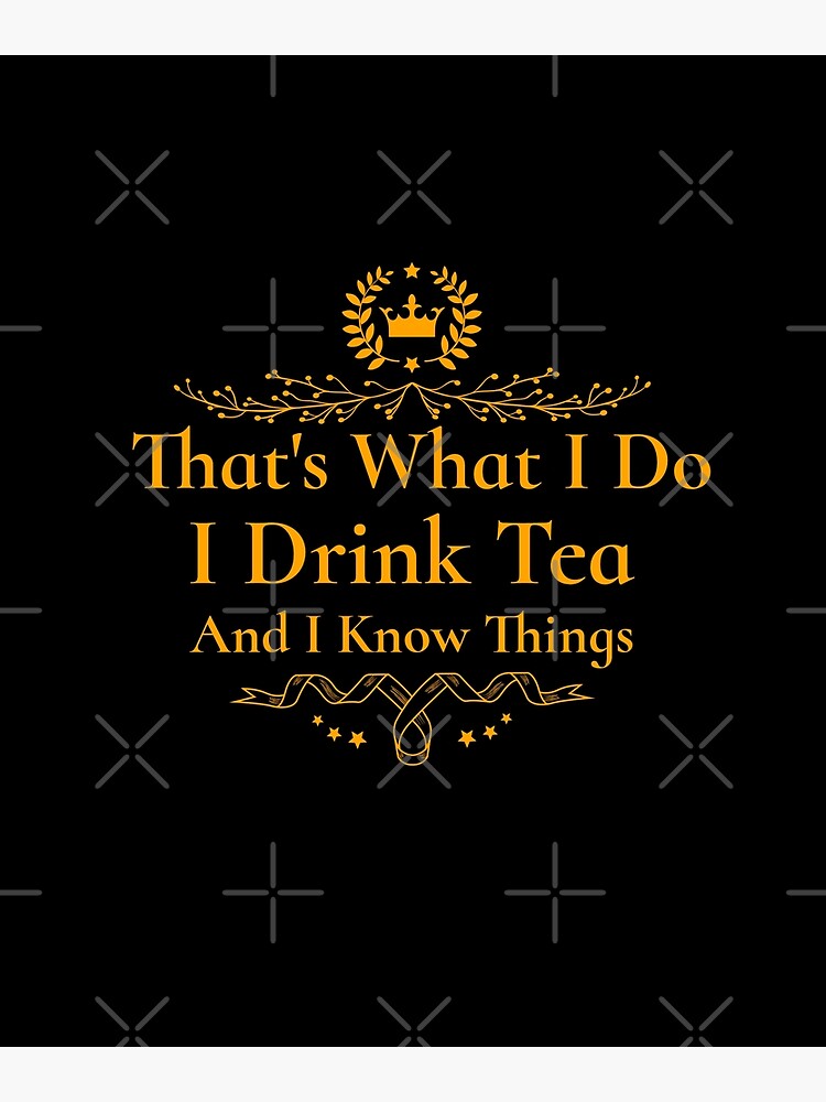 Disover That's What I Do I Drink Tea  And I Know Things Premium Matte Vertical Poster