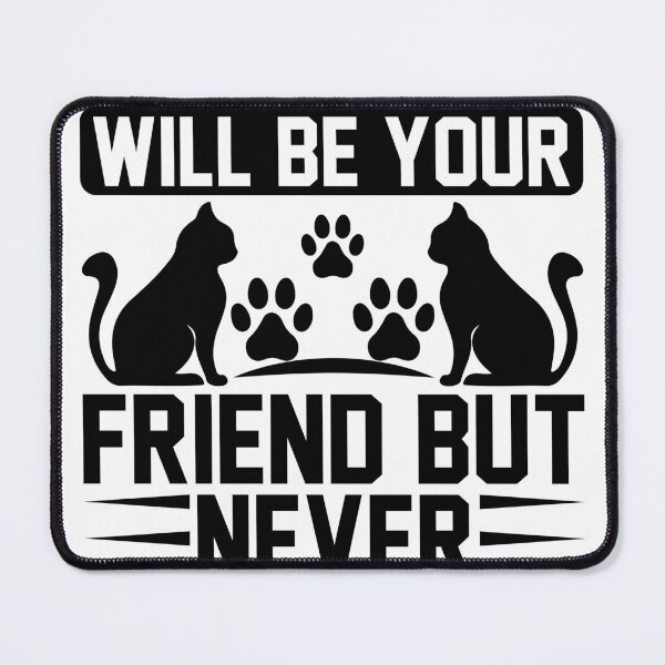 Item preview, A cat will be your friend but never your slave designed and sold by OHNS Corner.