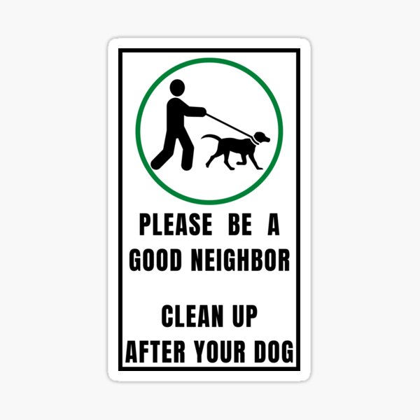 please-be-a-good-neighbor-clean-up-after-your-dog-sticker-for-sale-by