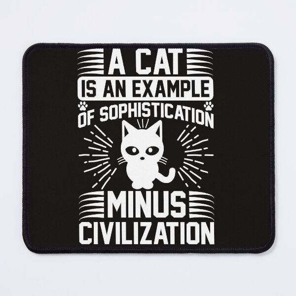 Item preview, A cat is an example of sophistication minus civilization designed and sold by OHNS Corner.
