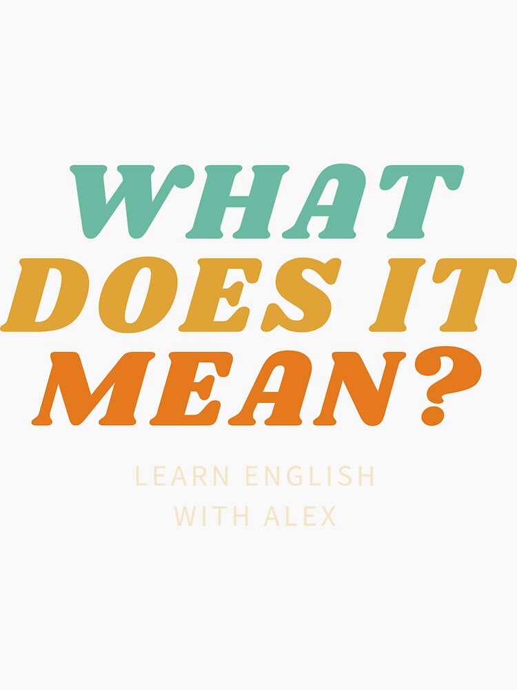 "What does it mean?" Sticker for Sale by englishwithalex Redbubble