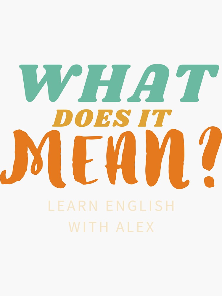 "What does it mean?" Sticker for Sale by englishwithalex Redbubble