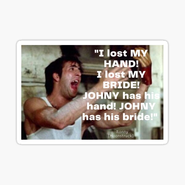 Item preview, I lost my hand! I lost my bride! - Moonstruck Ronny Monologue designed and sold by Outerspace-Mex.