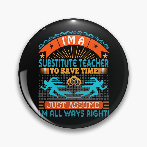 Item preview, I am a Substitute Teacher to save time just assume i'm always right designed and sold by Moremon.