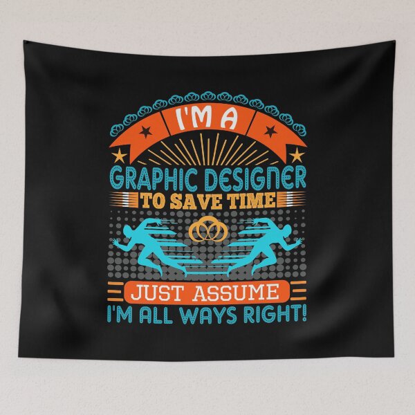 Item preview, I am a Graphic Designer to save time just assume i'm always right designed and sold by Moremon.