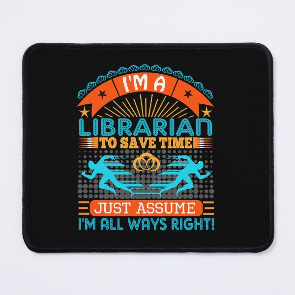 Item preview, I am a Librarian to save time just assume i'm always right designed and sold by Moremon.