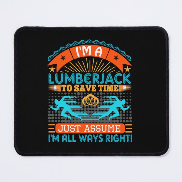 Item preview, I am a Lumberjack to save time just assume i'm always right designed and sold by Moremon.