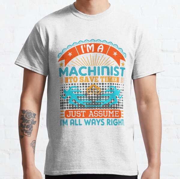 Funny Machinist T-Shirts for Sale | Redbubble
