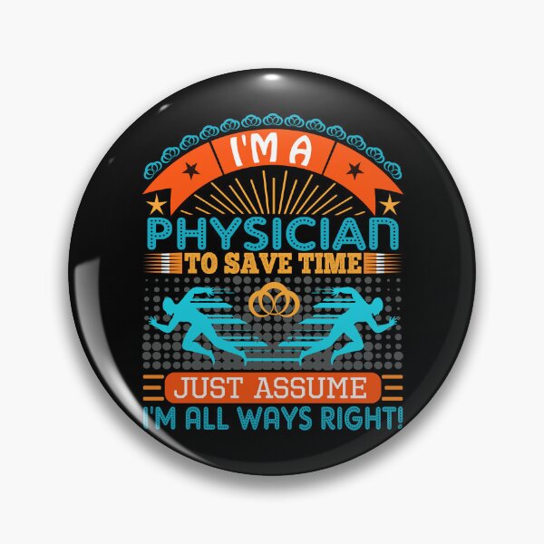 Item preview, I am a Physician to save time just assume i'm always right designed and sold by Moremon.
