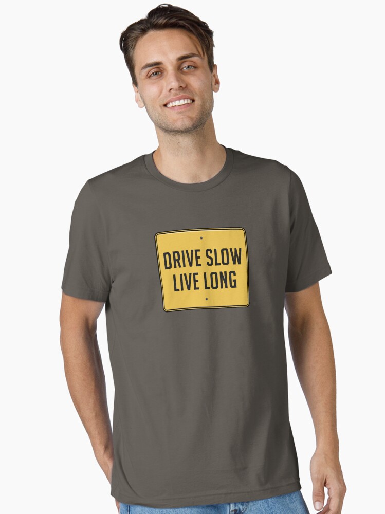 Thumbnail 2 of 7, Essential T-Shirt, Drive Slow • Live Long (Road Sign) designed and sold by thedrumstick.
