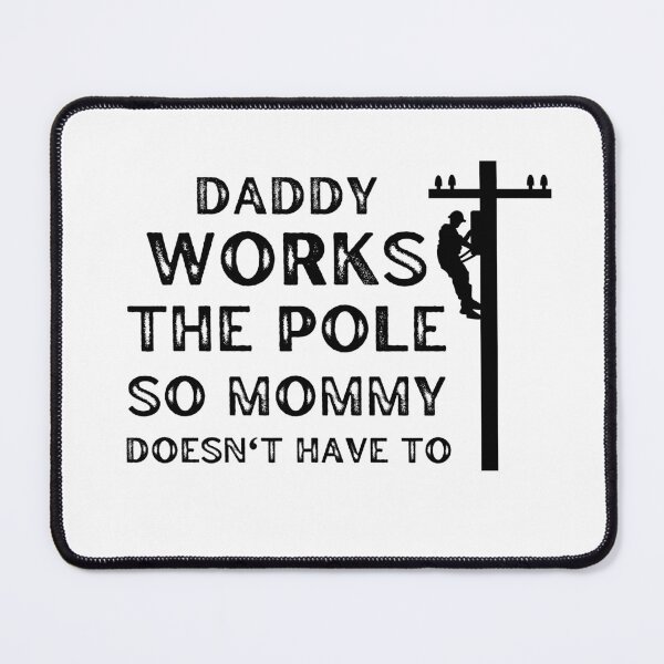 Item preview, Daddy Works The Pole So Mommy Doesnt Have To designed and sold by med-sp-shop5.