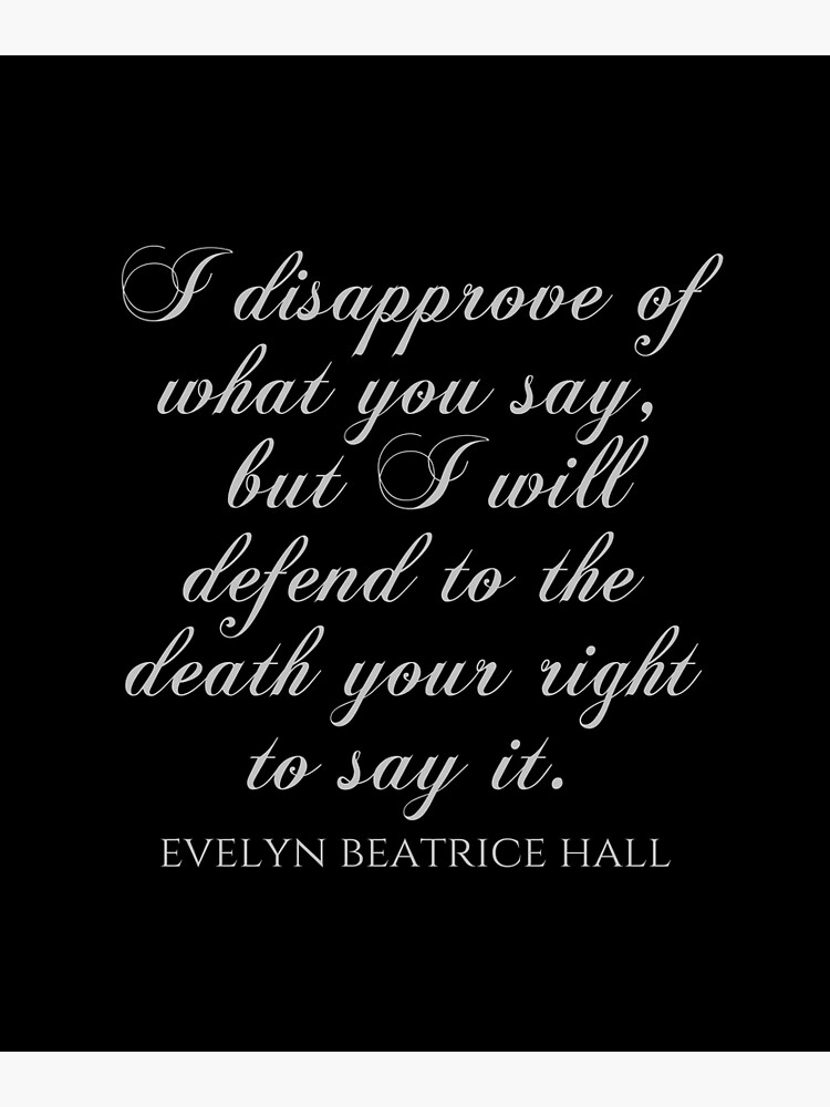 I Disapprove Of What You Say But I Will Defend To The Death Your Right To Say It Evelyn Beatrice Hall Quotes Postcard