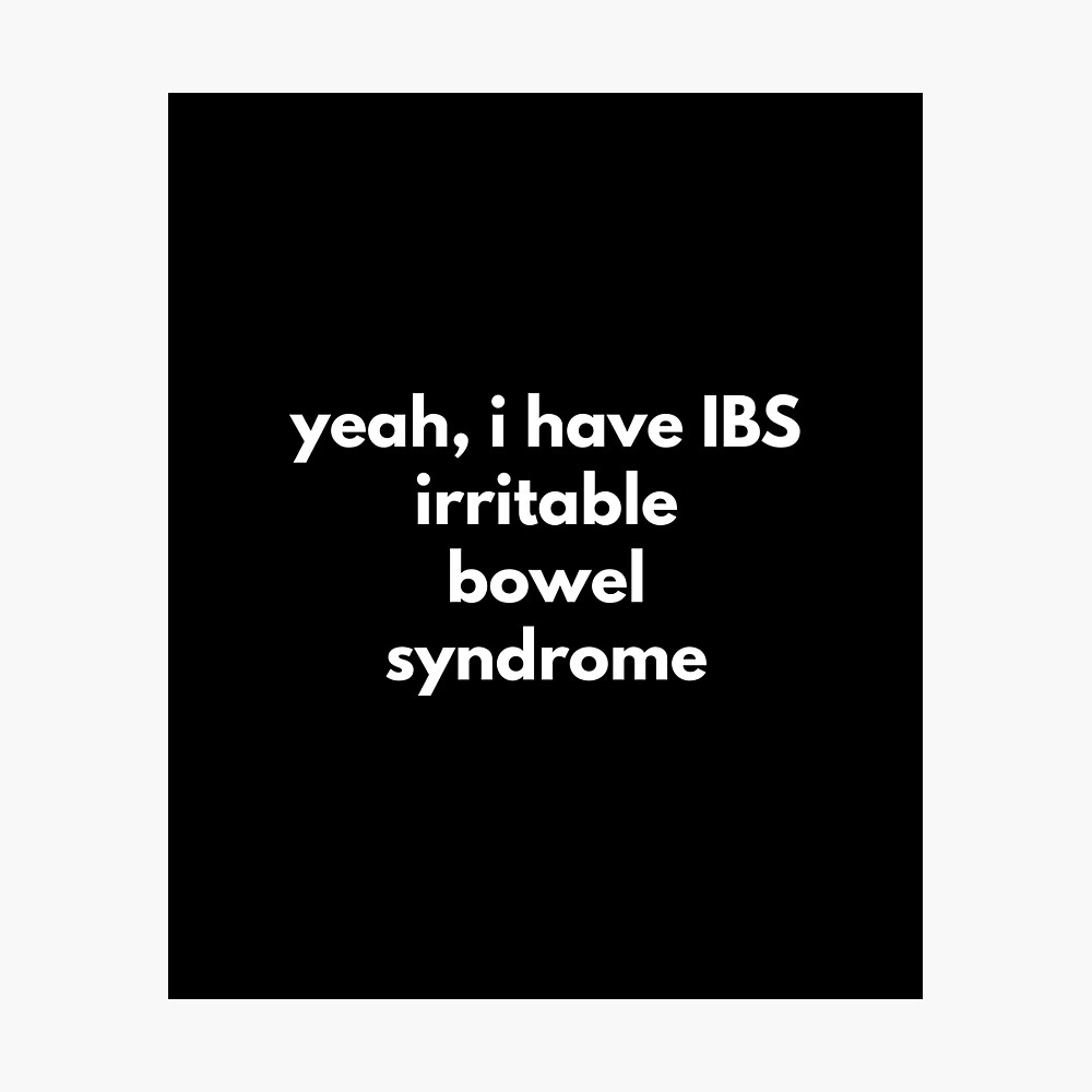 Yeah, I Have IBS Irritable Bowel Syndrome 