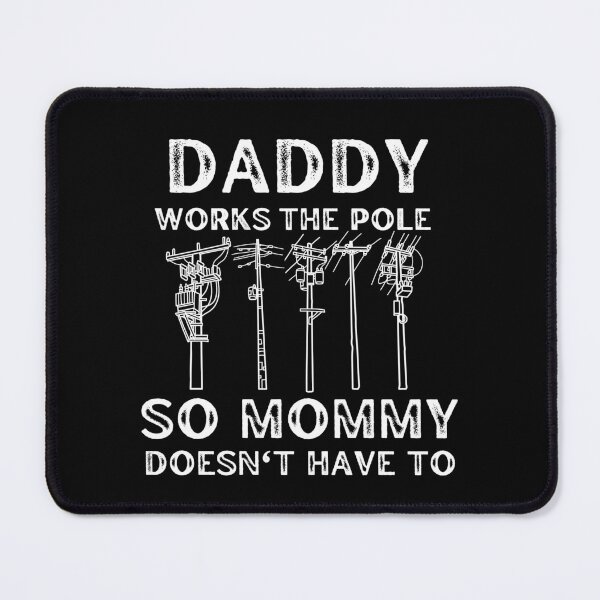 Item preview, Daddy Works The Pole So Mommy Doesnt Have To designed and sold by med-sp-shop5.