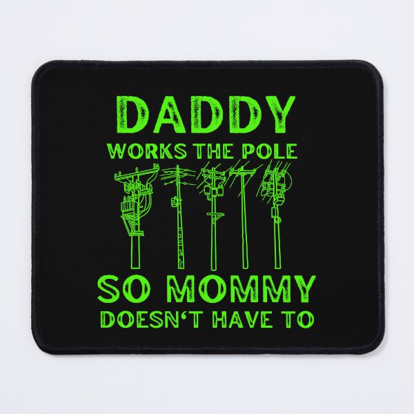 Item preview, Copy of Daddy Works The Pole So Mommy Doesnt Have To designed and sold by med-sp-shop5.