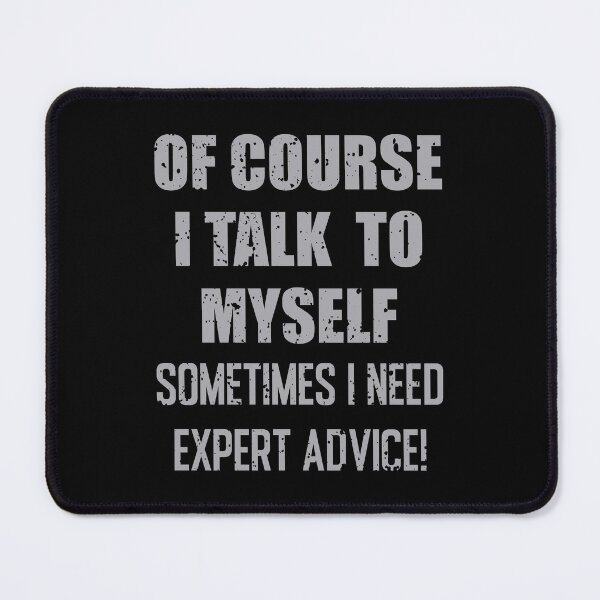 Item preview, Of Course, I Talk to Myself Sometimes I Need Expert Advice - Funny quotes, Sticker, Redbubble designed and sold by bluehatgraphics.