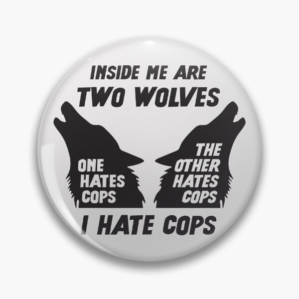 Item preview, Inside Me Are Two Wolves - I Hate Cops designed and sold by Picket Club.