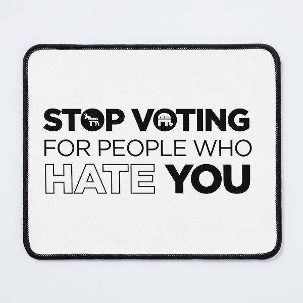 Item preview, Stop Voting For People Who Hate You - Politics Libertarian Conservative Anarchist Antigovernment designed and sold by Tyler Ashe.
