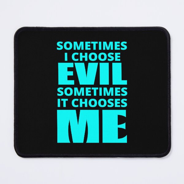Item preview, Sometimes I Choose Evil in cyan designed and sold by BrimstoneAxe.