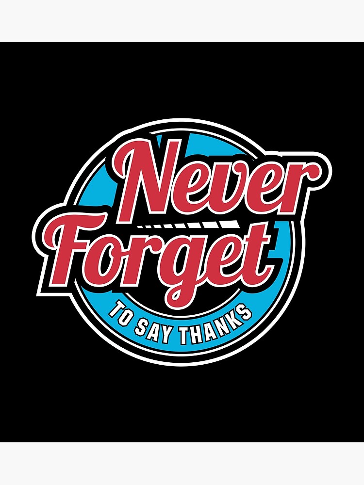 never-forget-to-say-thanks-poster-for-sale-by-kerjaserabutan-redbubble