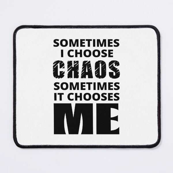 Item preview, Sometimes I Choose Chaos designed and sold by BrimstoneAxe.