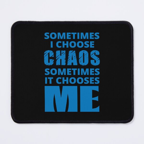 Item preview, Sometimes I Choose Chaos in blue designed and sold by BrimstoneAxe.