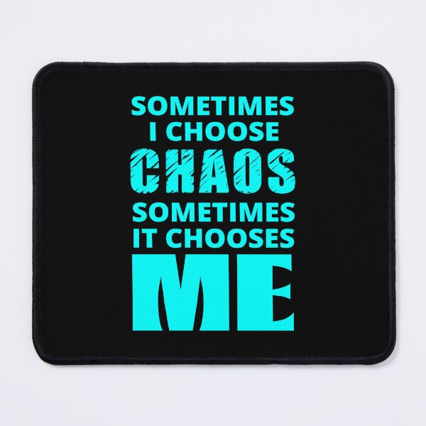 Item preview, Sometimes I Choose Chaos in cyan designed and sold by BrimstoneAxe.