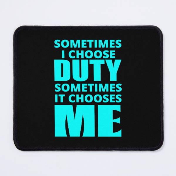 Item preview, Sometimes I Choose Duty in cyan designed and sold by BrimstoneAxe.