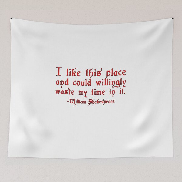 Item preview, I like this place and could willingly waste my time in it -William Shakespeare designed and sold by Signs for Dark Times.
