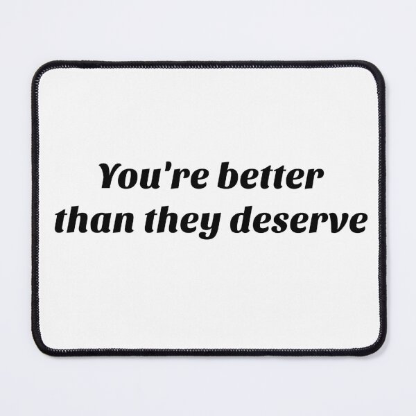 Item preview, You're Better Than They Deserve designed and sold by BadAttitudeTees.