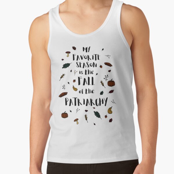 My Favorite Season is the Fall of the Patriarchy Feminist Tshirt Tank Top