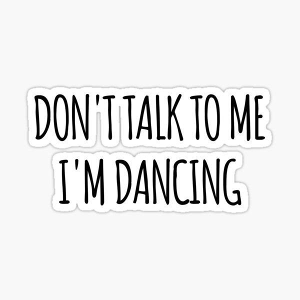 don-t-talk-to-me-i-m-dancing-funny-text-simple-font-meme-ironic