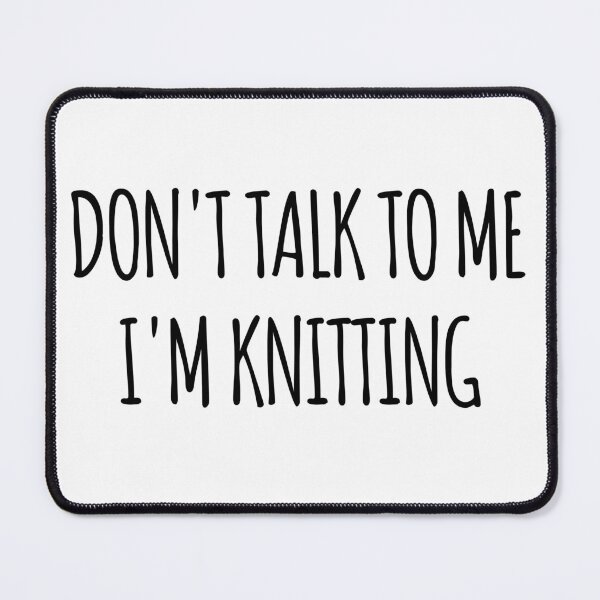 Item preview, Don't Talk To Me I'm Knitting - funny text simple font - meme ironic satire designed and sold by Abyotic.