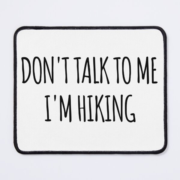 Item preview, Don't Talk To Me I'm Hiking - funny text simple font - meme ironic satire designed and sold by Abyotic.