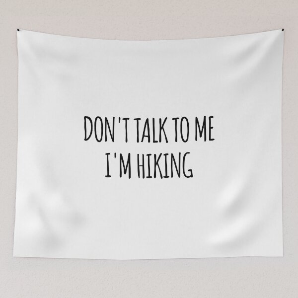 Item preview, Don't Talk To Me I'm Hiking - funny text simple font - meme ironic satire designed and sold by Abyotic.