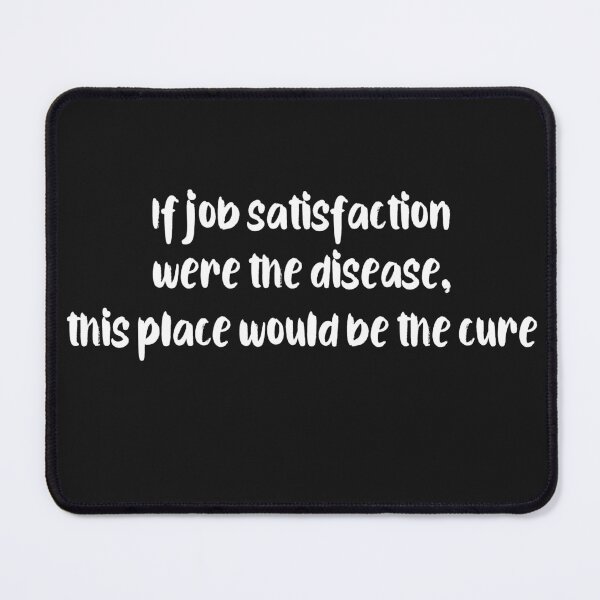 Item preview, Job Satisfaction designed and sold by BadAttitudeTees.