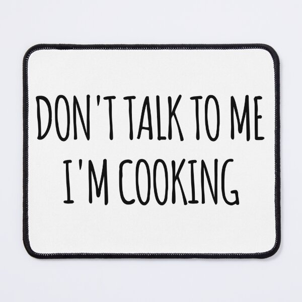 Item preview, Don't Talk To Me I'm Cooking - funny text simple font - meme ironic satire designed and sold by Abyotic.