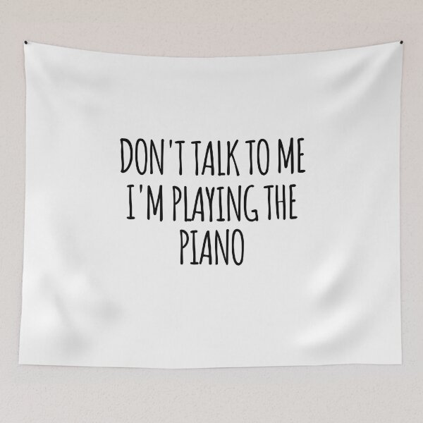 Item preview, Don't Talk To Me I'm Playing the Piano - funny text simple font - meme ironic satire designed and sold by Abyotic.
