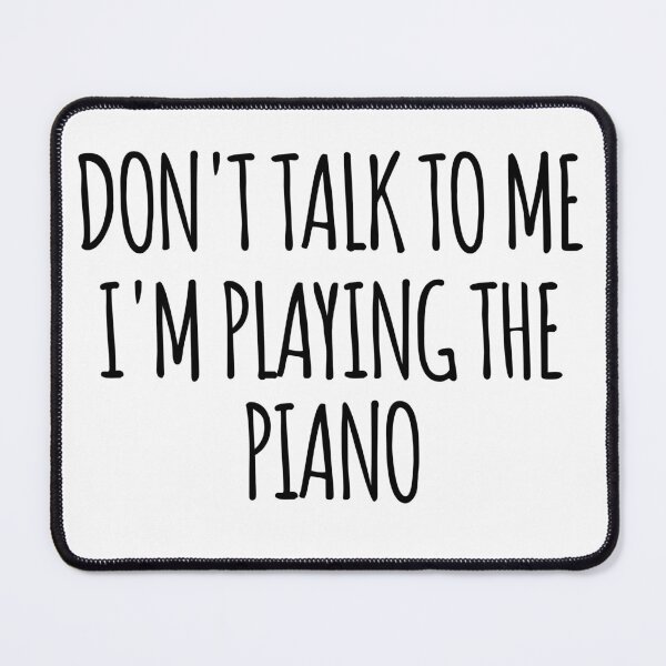 Item preview, Don't Talk To Me I'm Playing the Piano - funny text simple font - meme ironic satire designed and sold by Abyotic.