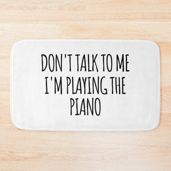 Item preview, Don't Talk To Me I'm Playing the Piano - funny text simple font - meme ironic satire designed and sold by Abyotic.