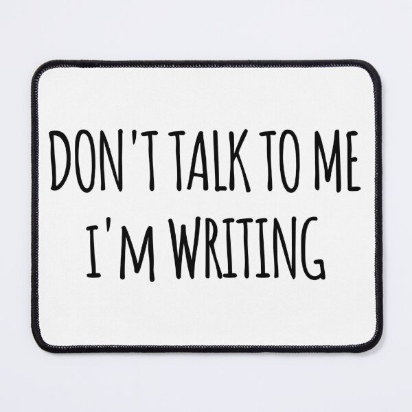 Item preview, Don't Talk To Me I'm Writing - funny text simple font - meme ironic satire designed and sold by Abyotic.