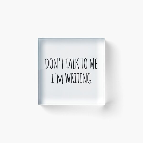 Item preview, Don't Talk To Me I'm Writing - funny text simple font - meme ironic satire designed and sold by Abyotic.