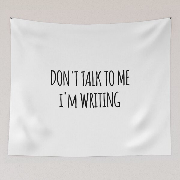 Item preview, Don't Talk To Me I'm Writing - funny text simple font - meme ironic satire designed and sold by Abyotic.