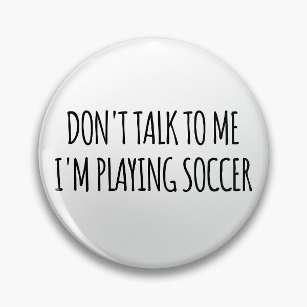 Item preview, Don't Talk To Me I'm Playing Soccer - funny text simple font - meme ironic satire designed and sold by Abyotic.