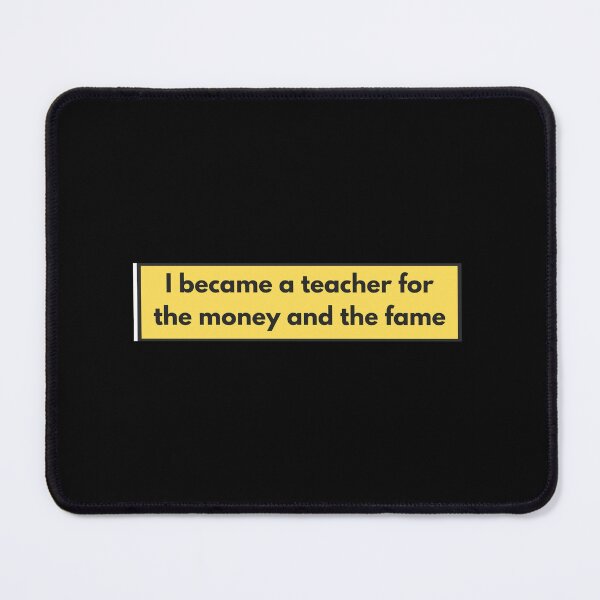 Item preview, I became a teacher for the money and the fame designed and sold by auradesign.
