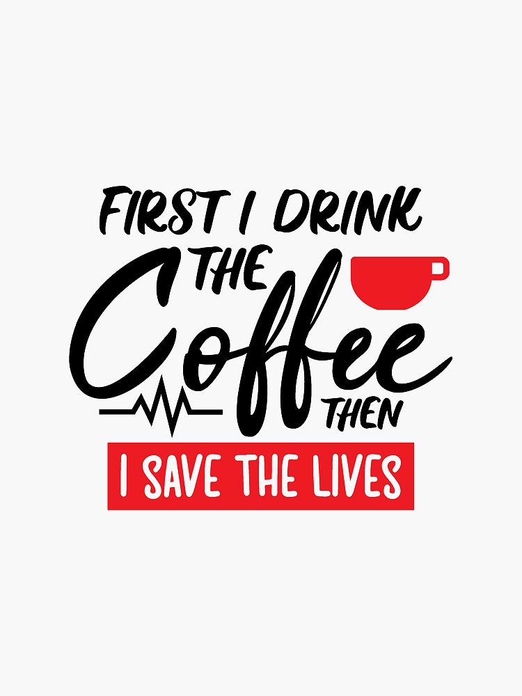 FIRST I DRINK THE COFFEE Sticker for Sale by Meraupindo