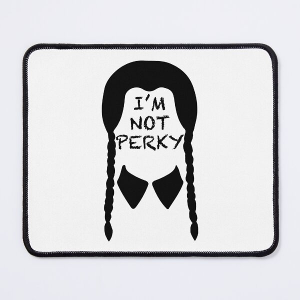 Item preview, Wednesday Addams - I’m Not Perky designed and sold by RusticPinesCo.