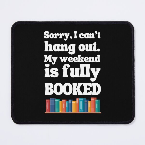 Item preview, Sorry, I can't hang out. My weekend is fully booked designed and sold by MudPuppet.