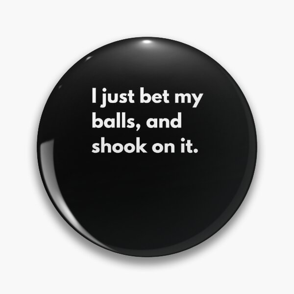 Item preview, I just bet my balls, and shook on it. designed and sold by auradesign.