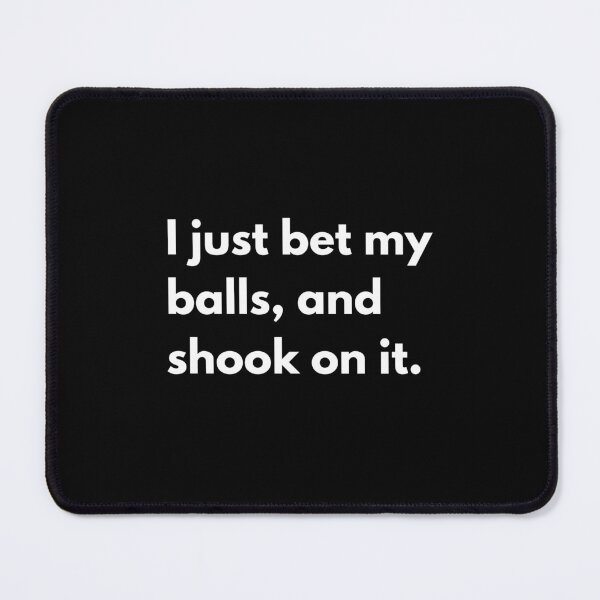 Item preview, I just bet my balls, and shook on it. designed and sold by auradesign.